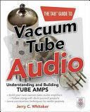 The Tab Guide to Vacuum Tube Audio: Understanding and Building Tube Amps (2011)
