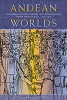 Andean Worlds: Indigenous History Culture and Consciousness under Spanish Rule 1532-1825 (ISBN: 9780826323583)