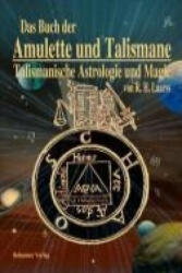 Das Buch der Amulette und Talismane - Talismanische Astrologie und Magie - R. H. Laarss (2005)