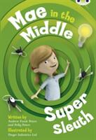 Bug Club Guided Fiction Year Two Lime B Mae in the Middle: Super Sleuth (ISBN: 9780435915131)