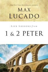 Life Lessons from 1 and 2 Peter - Max Lucado (ISBN: 9780310086628)