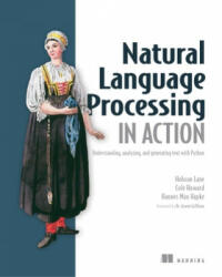 Natural Language Processing in Action - Hobson Lane, Hannes Hapke, Cole Howard (ISBN: 9781617294631)