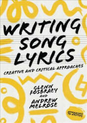 Writing Song Lyrics: A Creative and Critical Approach (ISBN: 9781137605382)