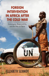 Foreign Intervention in Africa after the Cold War - Elizabeth Schmidt (ISBN: 9780896803213)