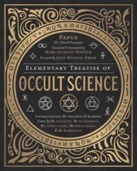 Elementary Treatise of Occult Science - Papus, Mark Anthony Mikituk (ISBN: 9780738754970)