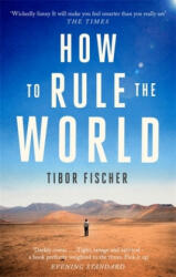 How to Rule the World - Tibor Fischer (ISBN: 9781472153630)
