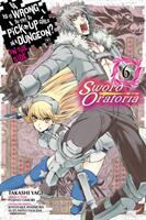 Is It Wrong to Try to Pick Up Girls in a Dungeon? on the Side: Sword Oratoria Vol. 6 (ISBN: 9780316448062)