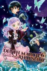 Death March to the Parallel World Rhapsody, Vol. 6 (manga) - Hiro Ainana (ISBN: 9781975302054)