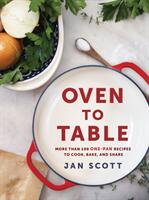 Oven to Table: Over 100 One-Pot and One-Pan Recipes for Your Sheet Pan Skillet Dutch Oven and More (ISBN: 9780735234499)