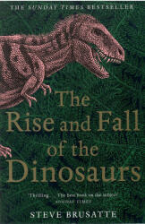 Steve Brusatte: Steve Brusatte: The Rise and Fall of the Dinosaurs (ISBN: 9781509830091)