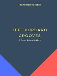 Jeff Porcaro Grooves - 8 Drum Transcriptions - Francesco Vecchio (ISBN: 9780244343422)