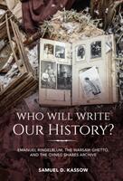 Who Will Write Our History? : Emanuel Ringelblum the Warsaw Ghetto and the Oyneg Shabes Archive (ISBN: 9780253036308)