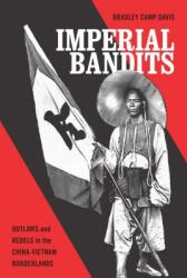 Imperial Imperial Bandits: Outlaws and Rebels in the China-Vietnam Borderlands (ISBN: 9780295742052)