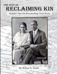 The Best of Reclaiming Kin: Helpful Tips On Researching Your Roots (ISBN: 9780578157078)