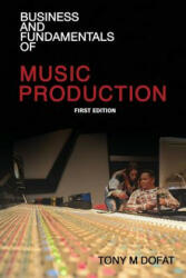 Business and Fundamentals of Music Production: First Edition (ISBN: 9780578179049)