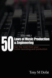 50 Laws of Music Production & Engineering - TONY M DOFAT (ISBN: 9780578190693)