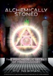 Alchemically Stoned: The Psychedelic Secret of Freemasonry (ISBN: 9780578194004)