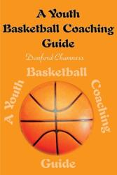 A Youth Basketball Coaching Guide (ISBN: 9780595136858)