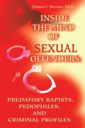 Inside the Mind of Sexual Offenders: - Dennis J. Stevens (ISBN: 9780595200467)
