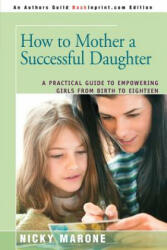 How to Mother a Successful Daughter - Nicky Marone (ISBN: 9780595378180)