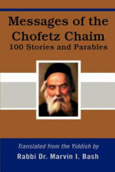 Messages of the Chofetz Chaim: 100 Stories and Parables (ISBN: 9780595402649)