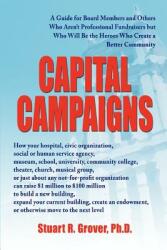 Capital Campaigns: A Guide for Board Members and Others Who Aren't Professional Fundraisers but Who Will Be the Heroes Who Create a Bette (ISBN: 9780595414727)