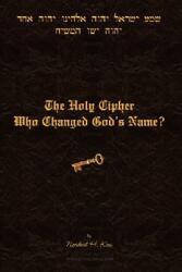 The Holy Cipher: Who Changed God's Name? (ISBN: 9780615161426)