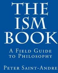 The Ism Book: A Field Guide to Philosophy (ISBN: 9780615879611)