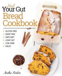 Heal Your Gut, Bread Cookbook - ANDRE PARKER (ISBN: 9780648165729)