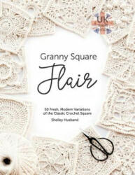 Granny Square Flair UK Terms Edition - SHELLEY HUSBAND (ISBN: 9780648349709)