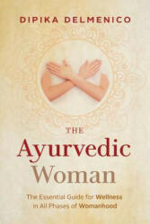 Ayurvedic Woman - Dipika Delmenico (ISBN: 9780648439004)