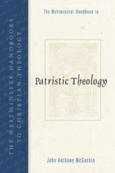 Westminster Handbook to Patristic Theology - John Anthony McGuckin (ISBN: 9780664223960)