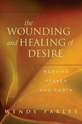 The Wounding and Healing of Desire: Weaving Heaven and Earth (ISBN: 9780664229764)