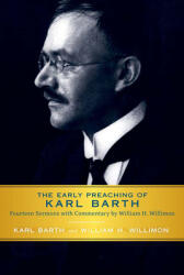 Early Preaching of Karl Barth: Fourteen Sermons with Commentary by William H. Willimon (ISBN: 9780664233679)