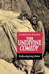The Undivine Comedy: Detheologizing Dante (ISBN: 9780691015286)