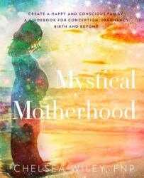 Mystical Motherhood - CHELSEA ANN WILEY (ISBN: 9780692067550)