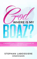 God Where Is My Boaz? - STEPHAN LABOSSIERE (ISBN: 9780692095515)