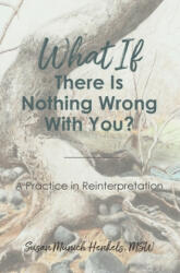 What if There Is Nothing Wrong With You - HENKEL SUSAN MUNICH (ISBN: 9780692188545)