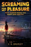 Screaming for Pleasure: How Horror Makes You Happy And Healthy (ISBN: 9780692193358)