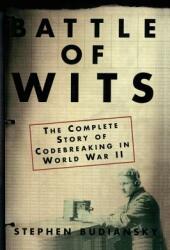 Battle of Wits: The Complete Story of Codebreaking in World War II (ISBN: 9780743217347)