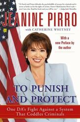 To Punish and Protect: Against a System That Coddles Criminals (ISBN: 9780743265683)