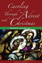 Caroling Through Advent and Christmas: Daily Reflections with Familiar Hymns (ISBN: 9780764825248)
