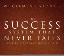 W. Clement Stone's the Success System That Never Fails - W. Clement Stone (ISBN: 9780768408423)