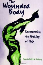The Wounded Body: Remembering the Markings of Flesh (ISBN: 9780791443828)