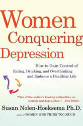 Women Conquering Depression: How to Gain Control of Eating, Drinking, and Overthinking and Embrace a Healthier Life - Susan Nolen-Hoeksema (ISBN: 9780805092226)