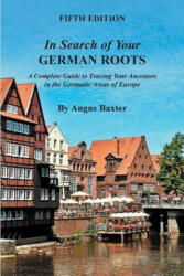 In Search of Your German Roots: A Complete Guide to Tracing Your Ancestors in the Germanic Areas of Europe (ISBN: 9780806320113)