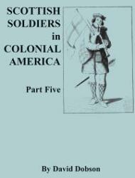 Scottish Soldiers in Colonial America Part Five (ISBN: 9780806358758)