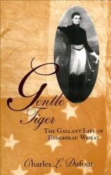 Gentle Tiger: The Gallant Life of Roberdeau Wheat (ISBN: 9780807123911)