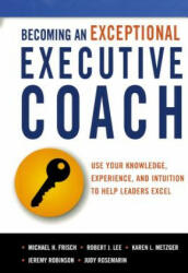 Becoming an Exceptional Executive Coach - Michael H Frisch, Robert J Lee, Karen L Metzger, Robinson, Jeremy, MSW, MCC, Rosemarin, Judy, MS, Lmsw (ISBN: 9780814437582)