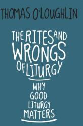 The Rites and Wrongs of Liturgy: Why Good Liturgy Matters (ISBN: 9780814645635)